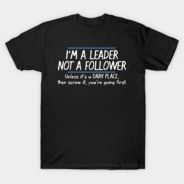 I am A Leader NOT A Follower T-Shirt by Joker & Angel